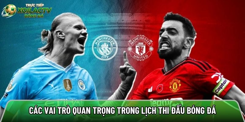 Các vai trò quan trọng trong lịch thi đấu bóng đá