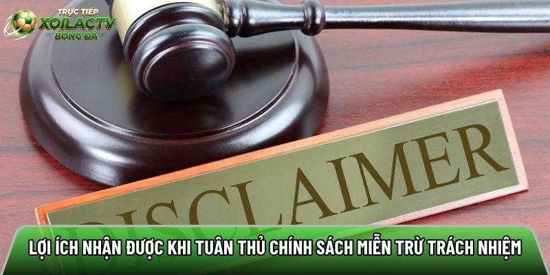 Lợi ích bạn nhận được khi tuân thủ chính sách miễn trừ trách nhiệm