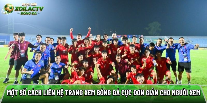Một số cách liên hệ trang xem bóng đá cực đơn giản cho người xem