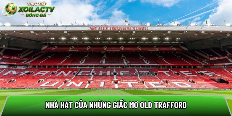 Nhà hát của những giấc mơ Old Trafford