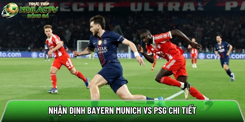 Nhận định Bayern Munich vs PSG chi tiết